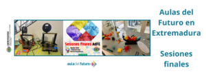 Aulas del Futuro en Extremadura sesiones finales